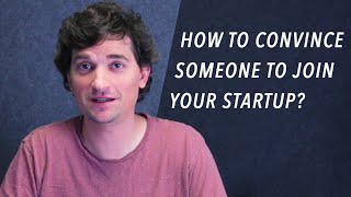 How Do You Convince Someone to Join Your Startup?