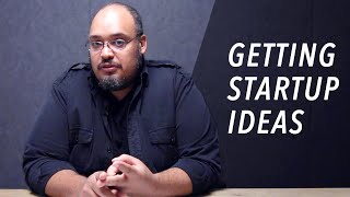 How to Get and Test Startup Ideas